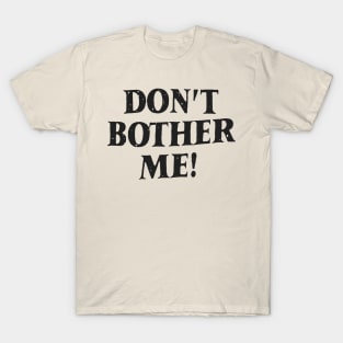 Don't bother me T-Shirt